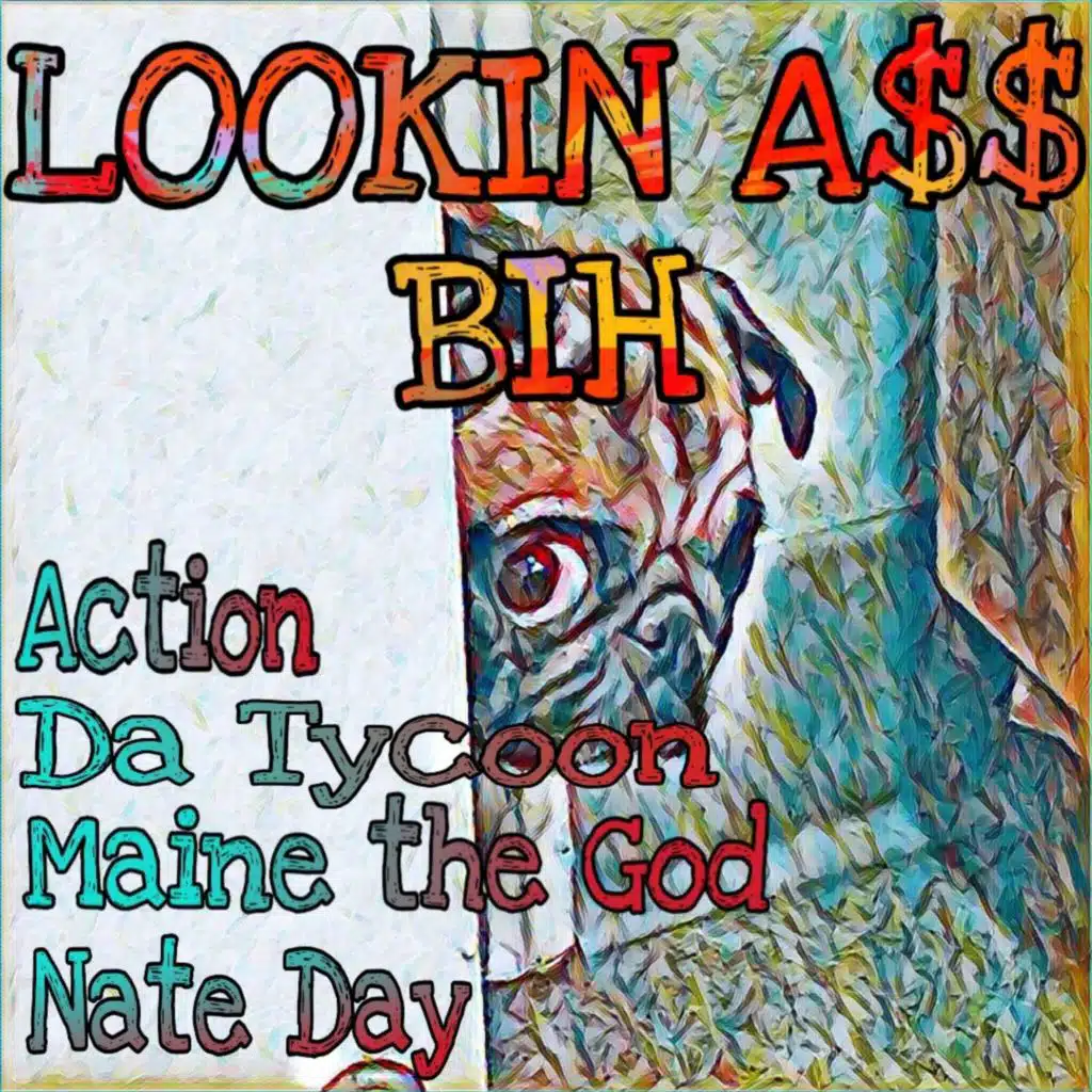 Lookin A$$ Bih (feat. Action, Da Tykoon & Maine Tha God)