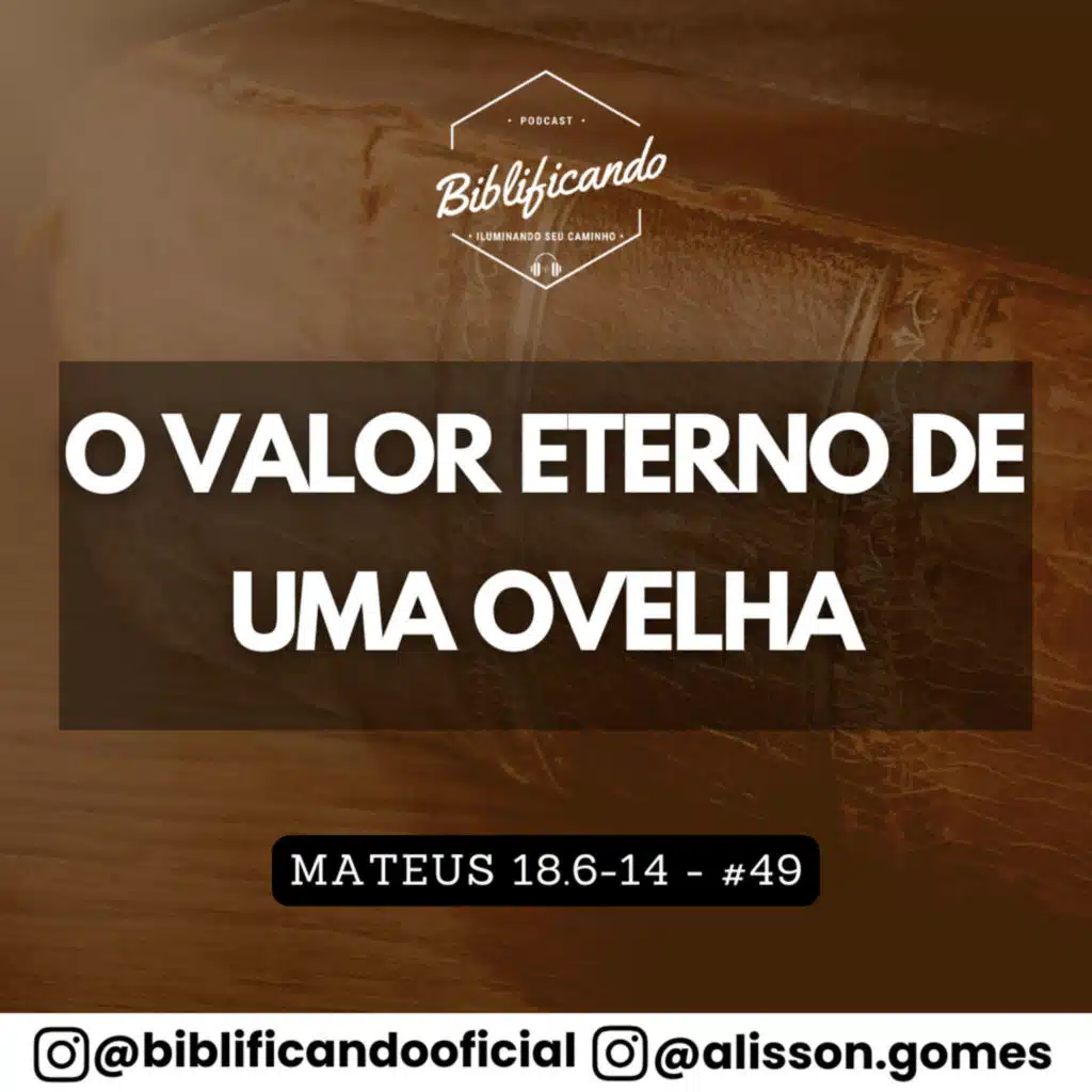 Ep. 191 - O Valor Eterno de uma Ovelha | Estudos em Mateus | Mateus 18.6-14