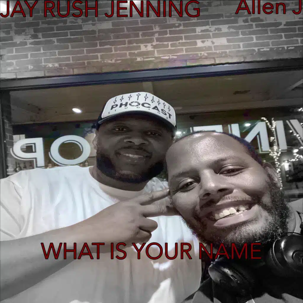What Is Your Name (feat. Jay Rush Jennings)
