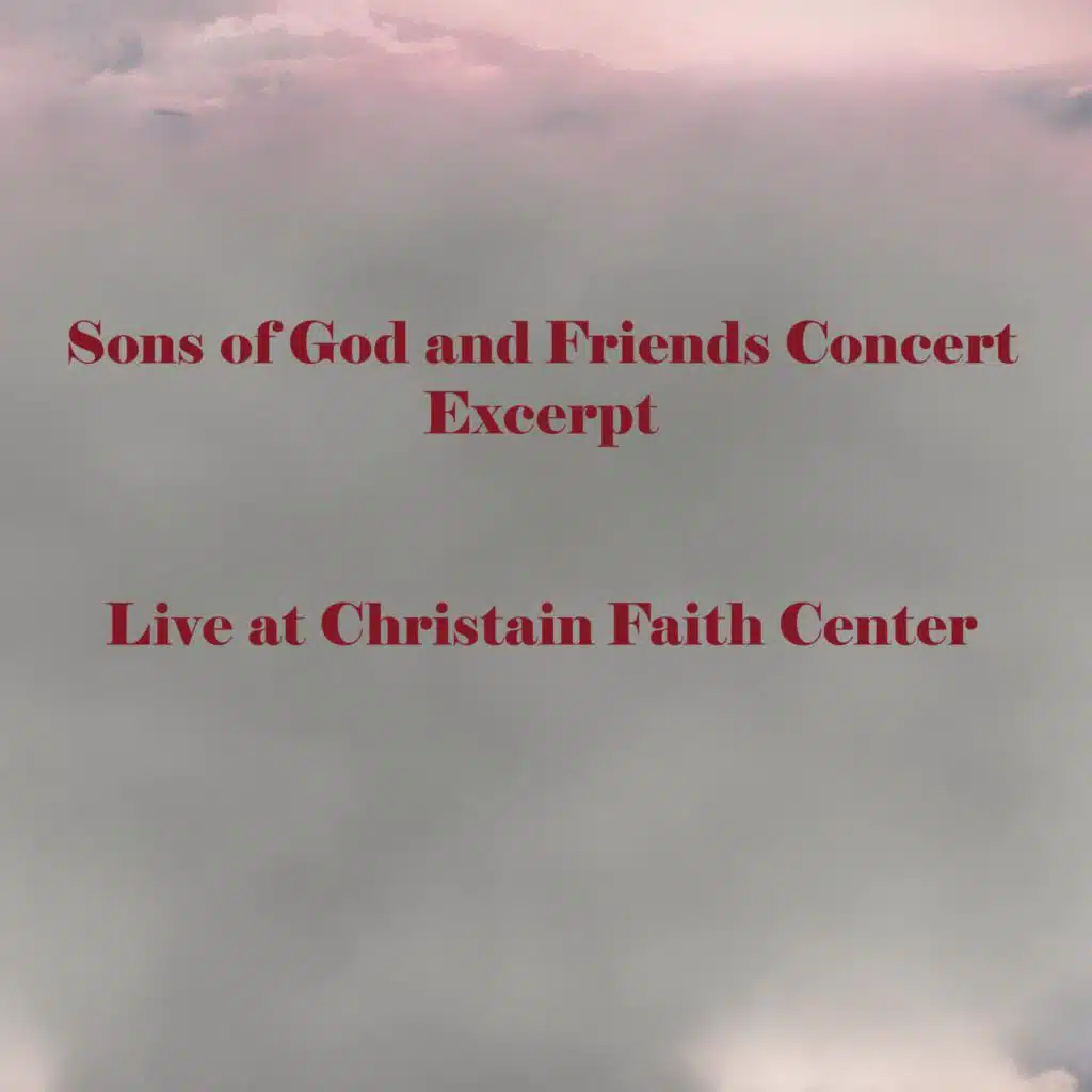 Sons of God and Friends Concert Excerpt - Live at Christian Faith Center