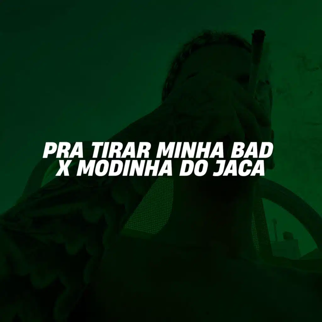 PRA TIRAR MINHA BAD X MODINHA DO JACA