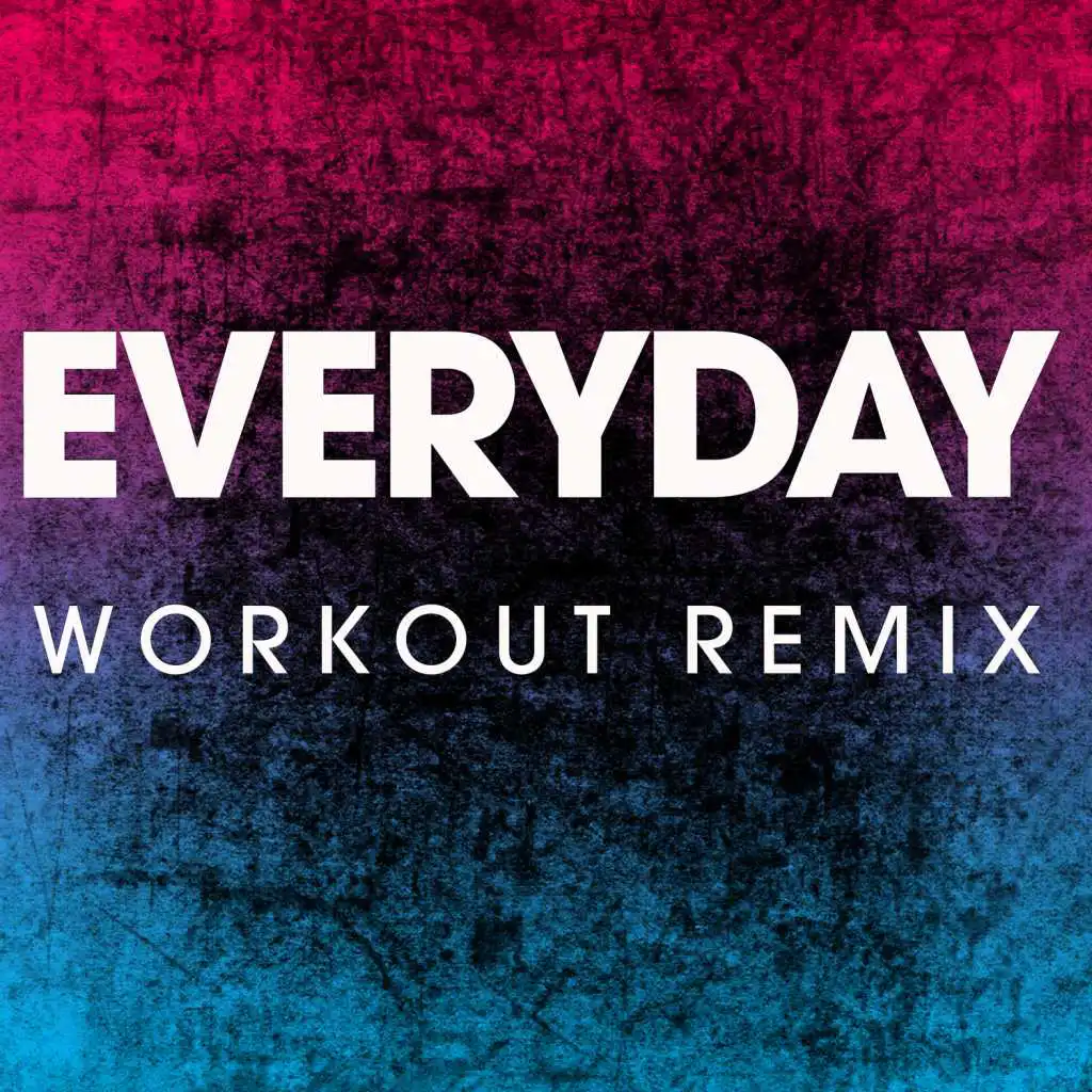 Everyday (Workout Remix)
