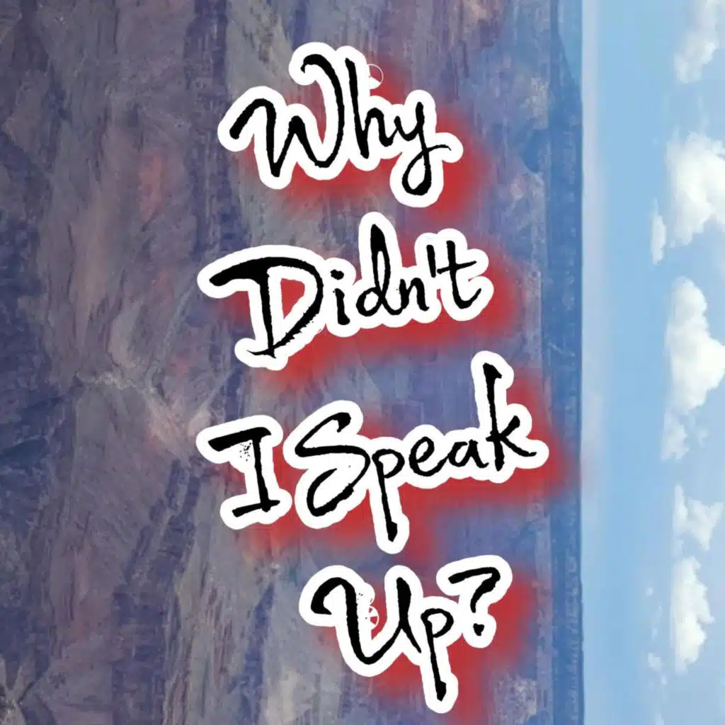 Why Didn't I Speak Up?