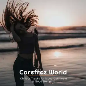 Carefree World - Chillout Tracks For Mood Upliftment & Good Moments