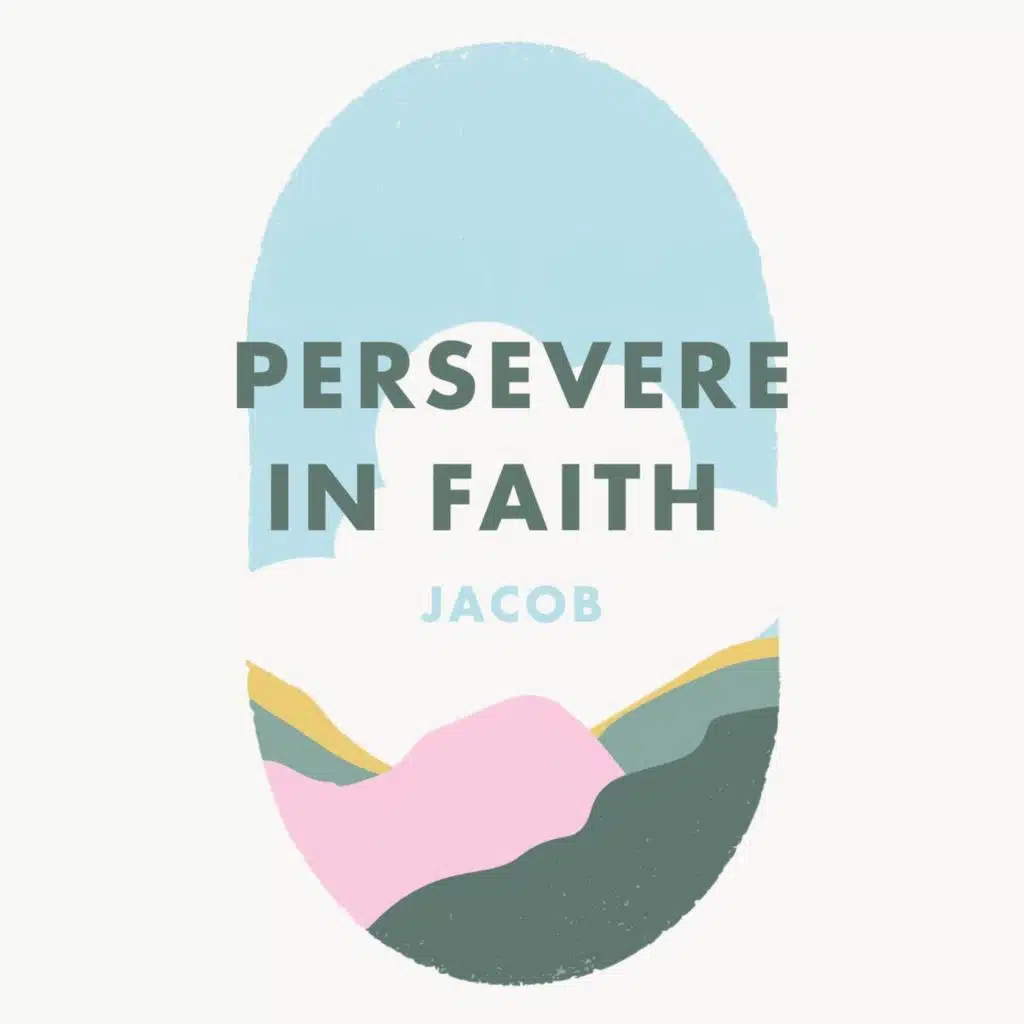 Week 3: Persevere in faith - Jacob