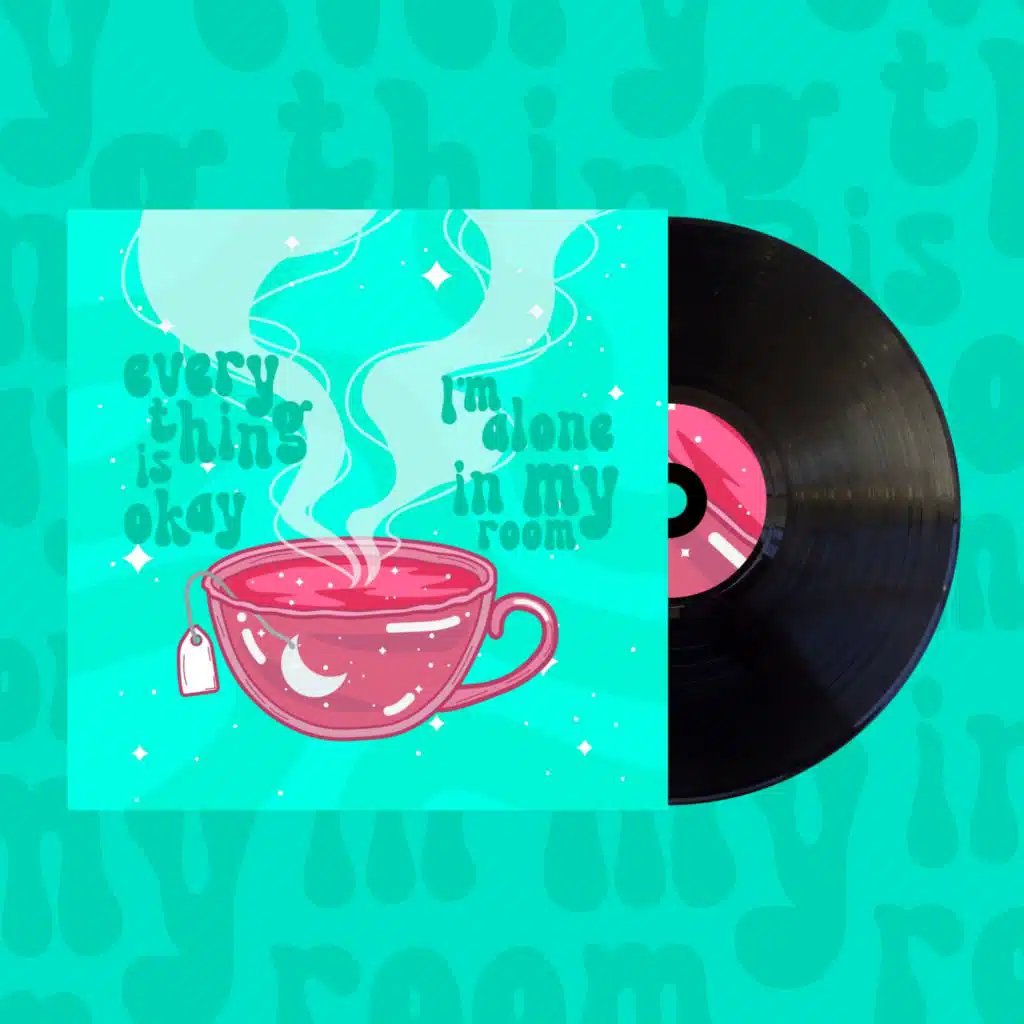 everything is okay, I'm alone in my room