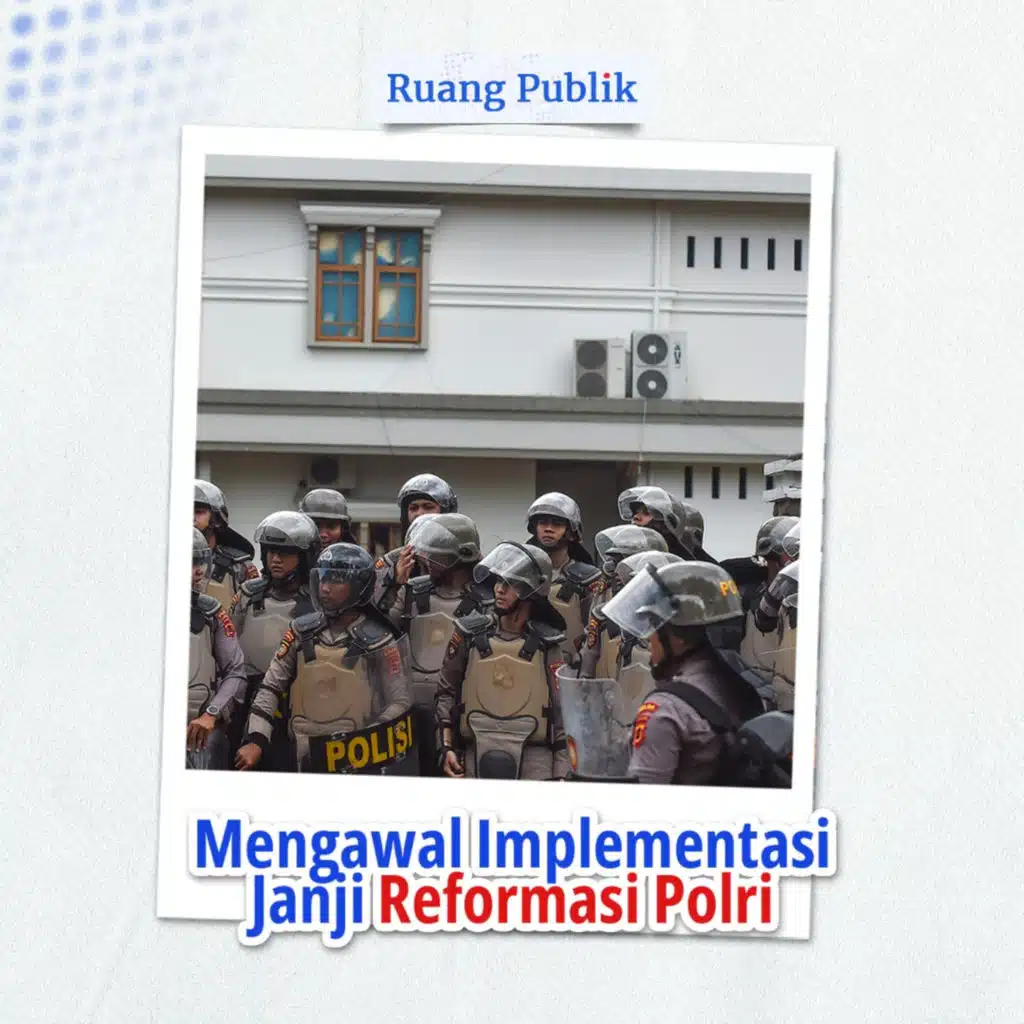 Mengawal Implementasi Janji Reformasi Polri
