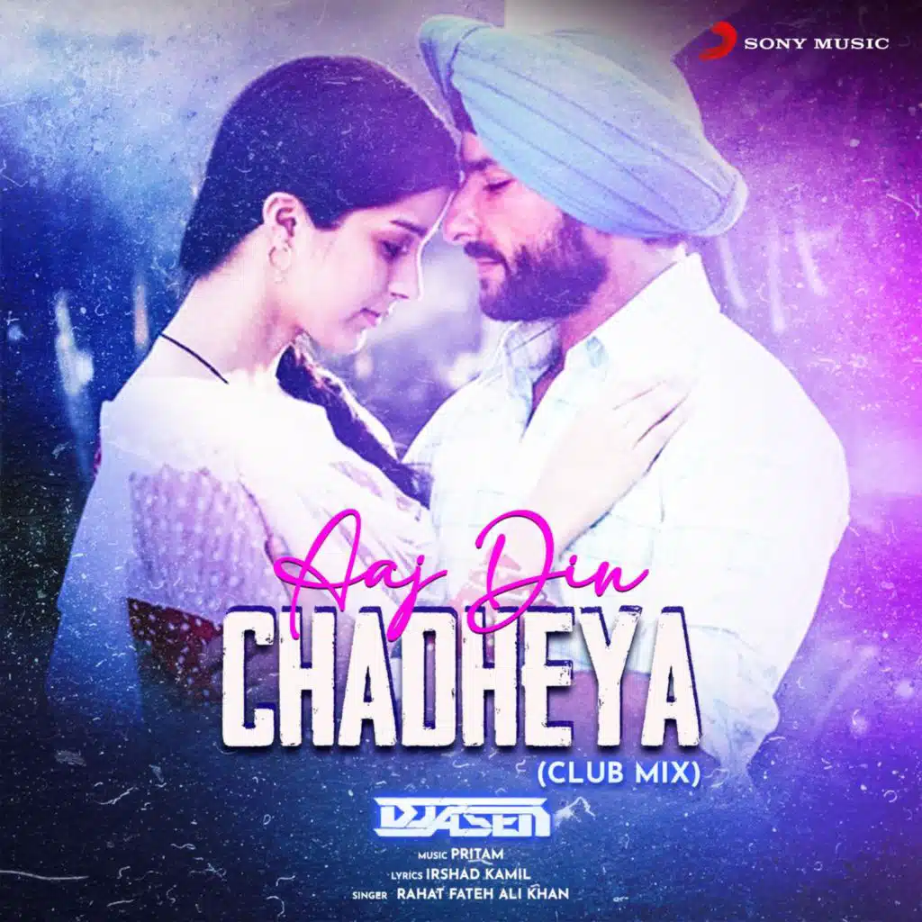 Ajj Din Chadheya (Club Mix By DJ A.Sen) (From "Love Aaj Kal")