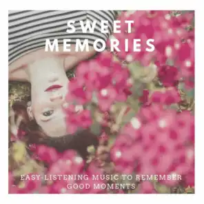 Sweet Memories - Easy-Listening Music To Remember Good Moments