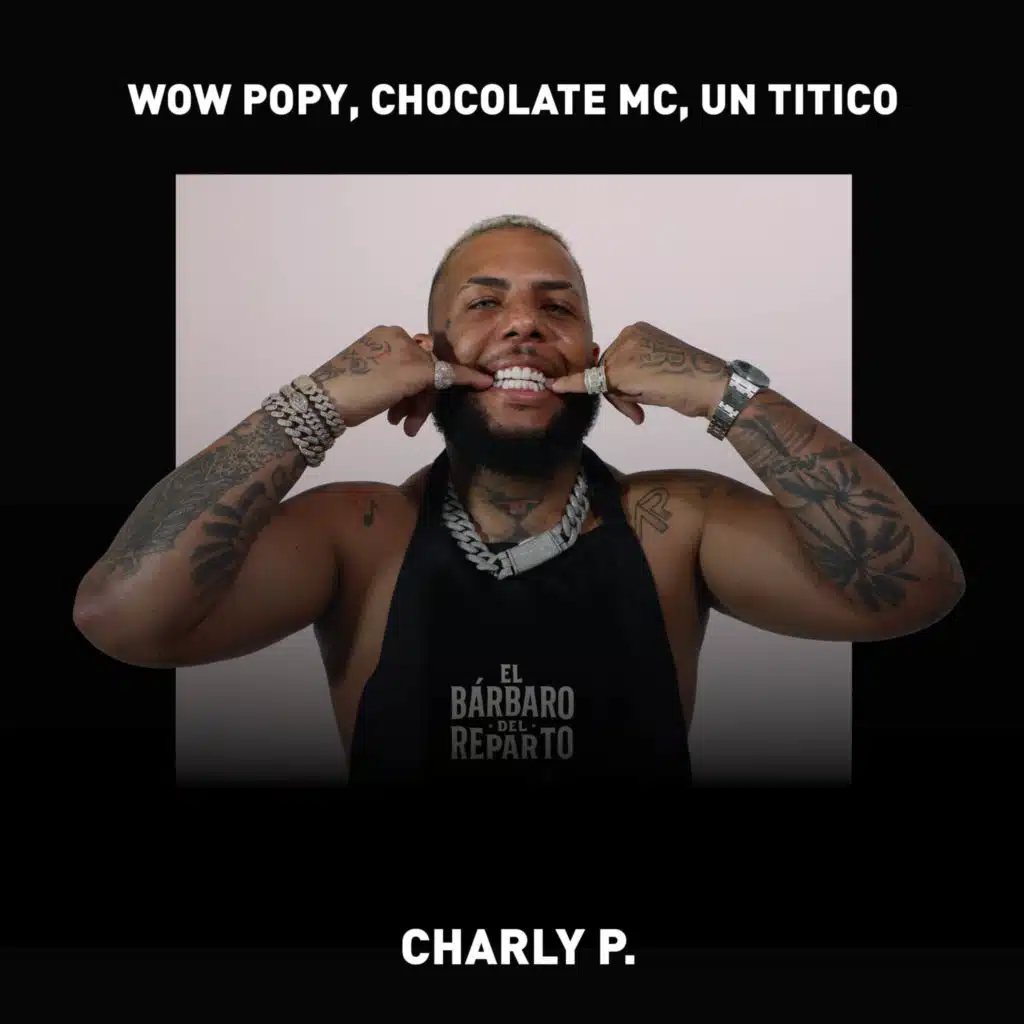 Wow Popy, Chocolate MC & Un Titico