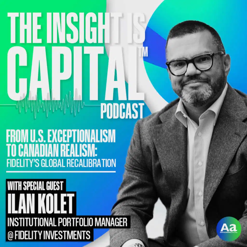 Ilan Kolet | From US Exceptionalism to Canadian Realism   Fidelity's Global Recalibration