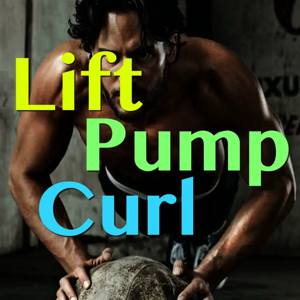 Lift, Pump, Curl