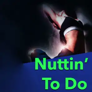 Nuttin' To Do
