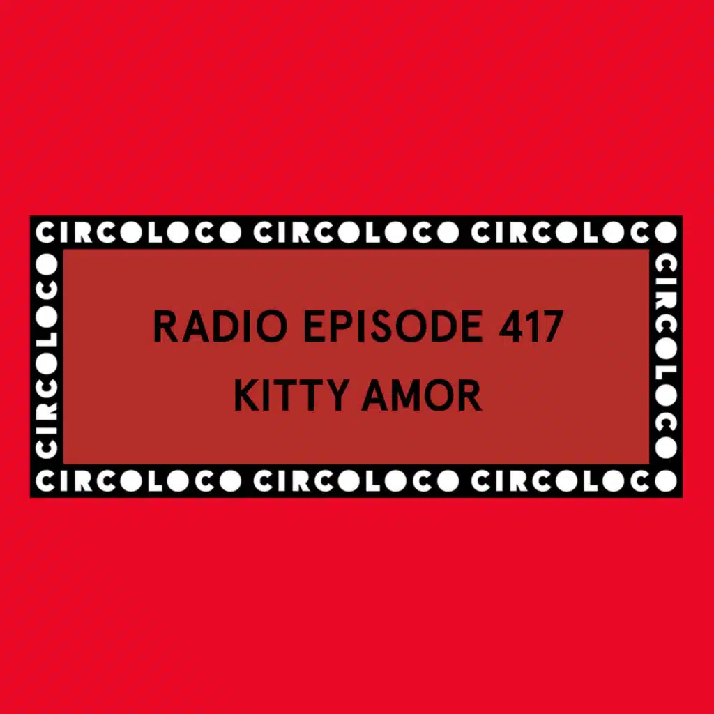 Circoloco Radio 417 - Kitty Amor