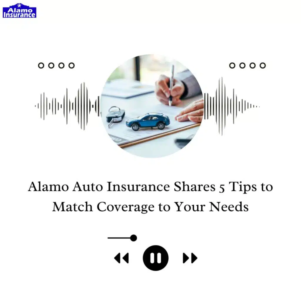 Alamo Auto Insurance Shares 5 Tips to Match Coverage to Your Needs