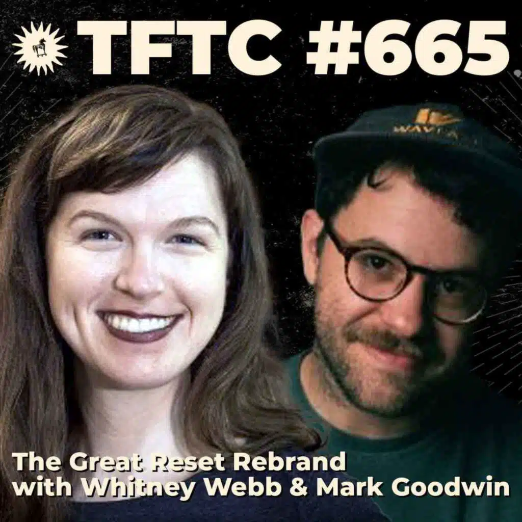 #665: The Great Reset Rebrand with Whitney Webb & Mark Goodwin