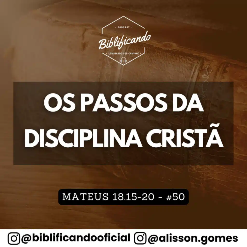 Ep. 192 - Os Passos da Disciplina Cristã | Estudos em Mateus | Mateus 18.15-20
