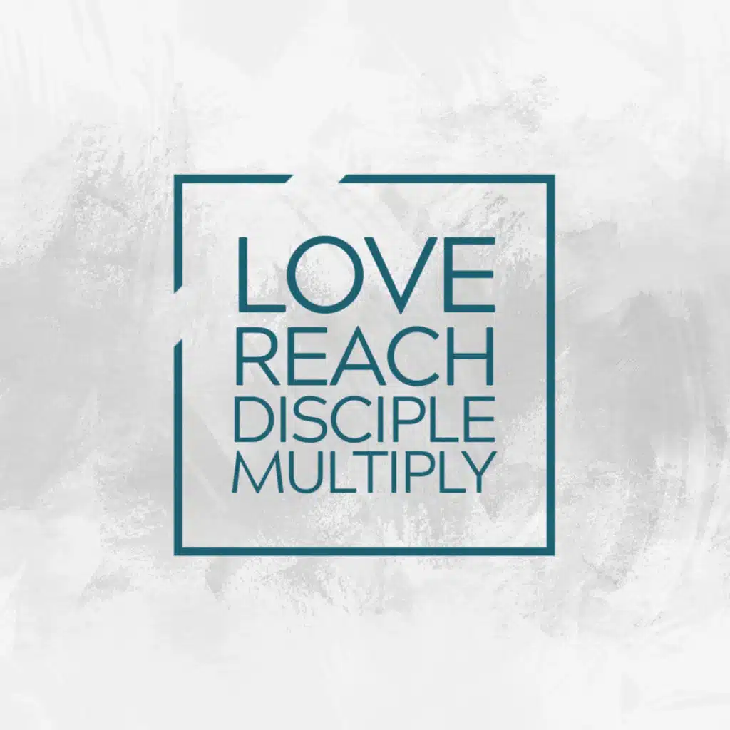 Love Reach Disciple Multiply - Week 3