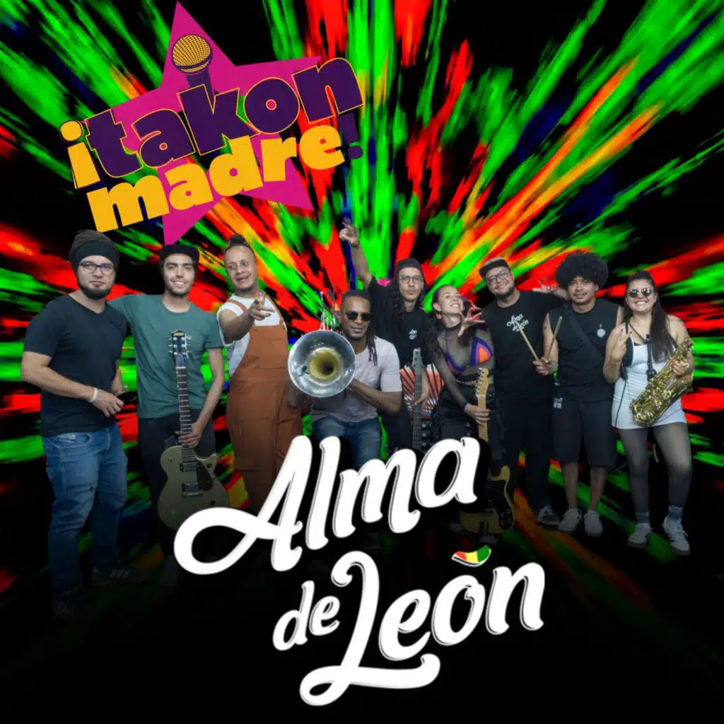 ¡Takón Madre! Presenta: Alma de León