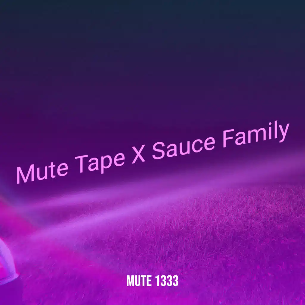 Mute Tape X Sauce Family