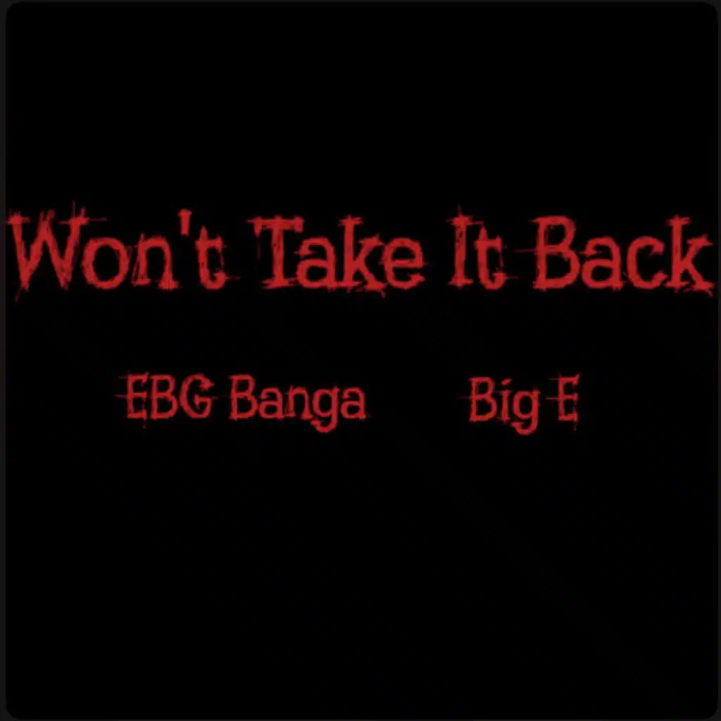 Won't Take It Back (feat. EBG Banga)