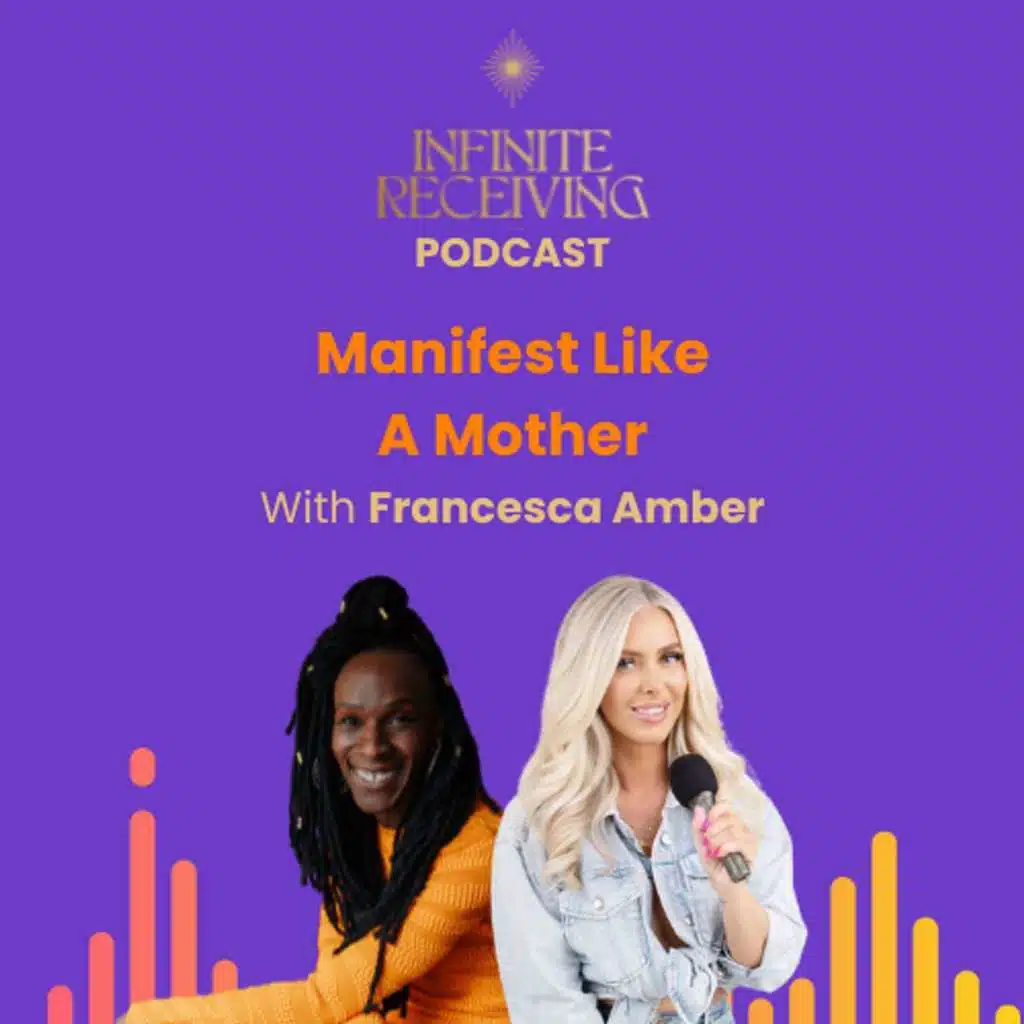 How To Manifest Like A Mother With Francesca Amber