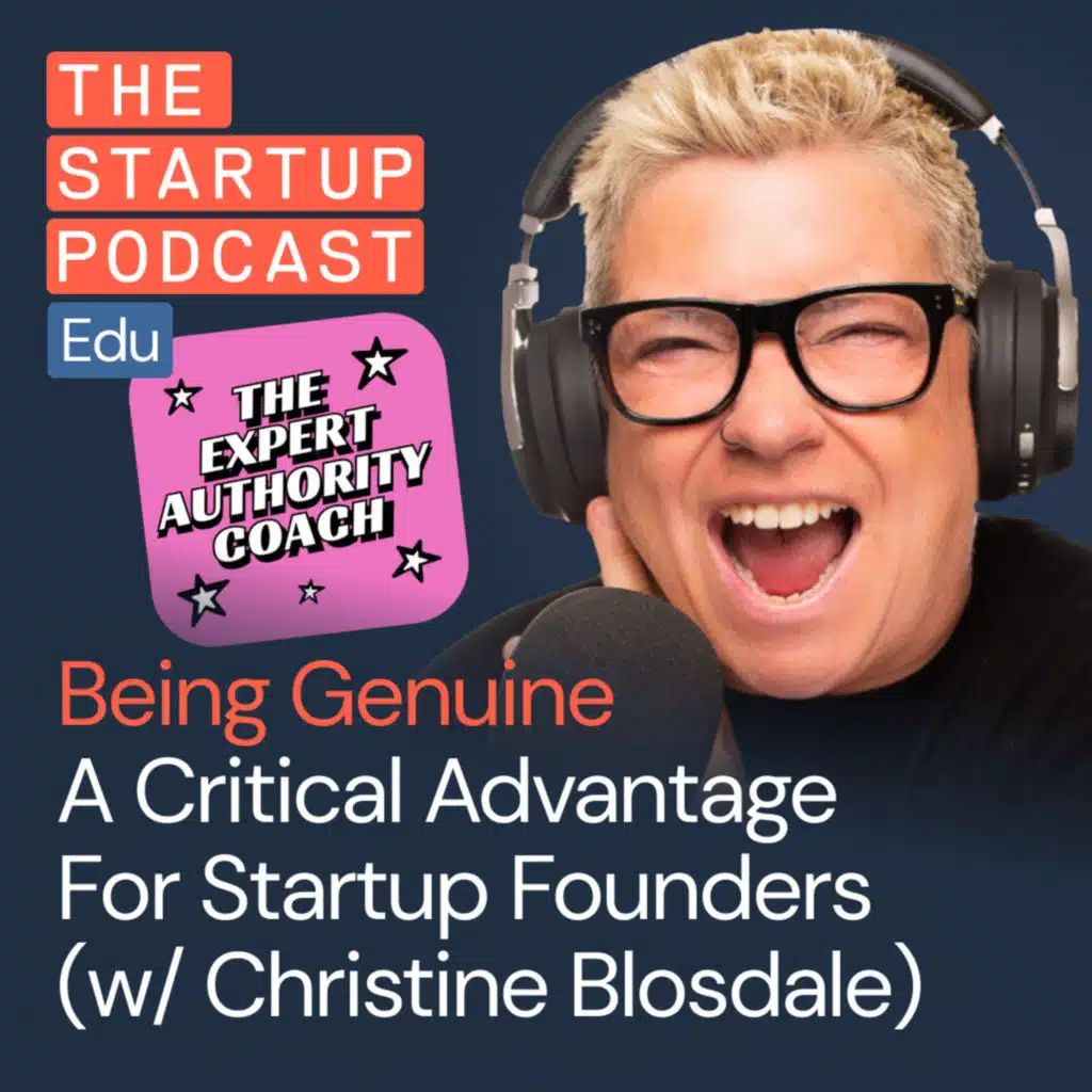 How Being Genuine is a Critical Advantage For Startup Founders w/ Christine Blosdale, Expert Authority Coach (Edu)