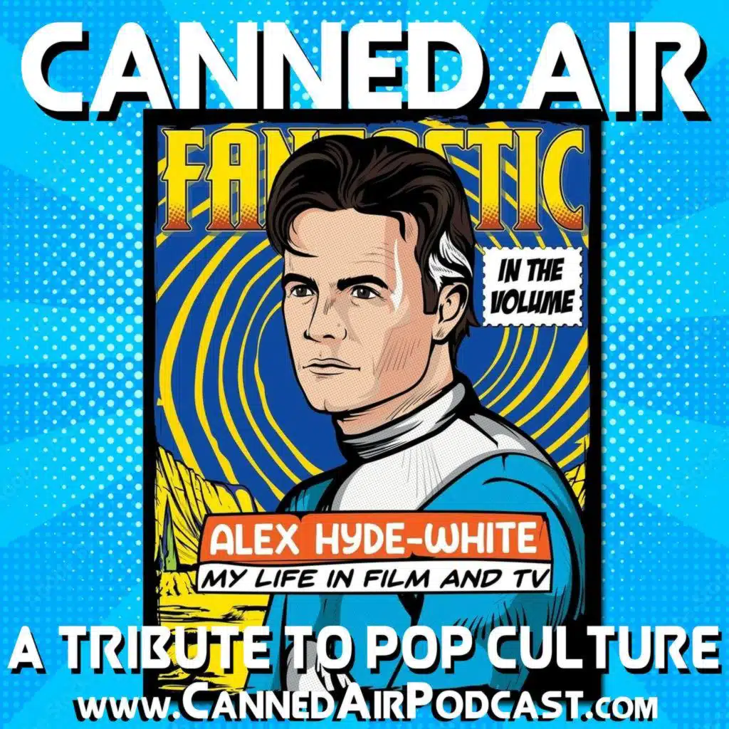 Canned Air #554 A Conversation with Alex Hyde-White (Fantastic Four, First Steps, Indiana Jones and the Last Crusade)