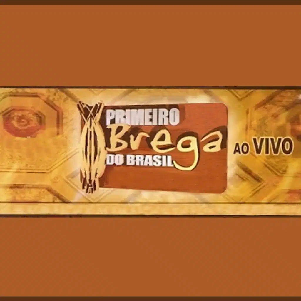 Primeiro Brega Do Brasil (Ao Vivo)