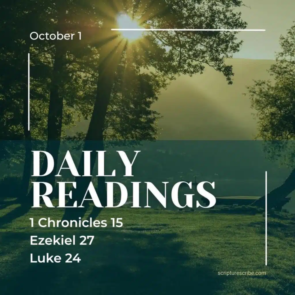 Thoughts on the Bible Readings October 1st (1 Chronicles 14, 15, Ezekiel 27, Luke 24)