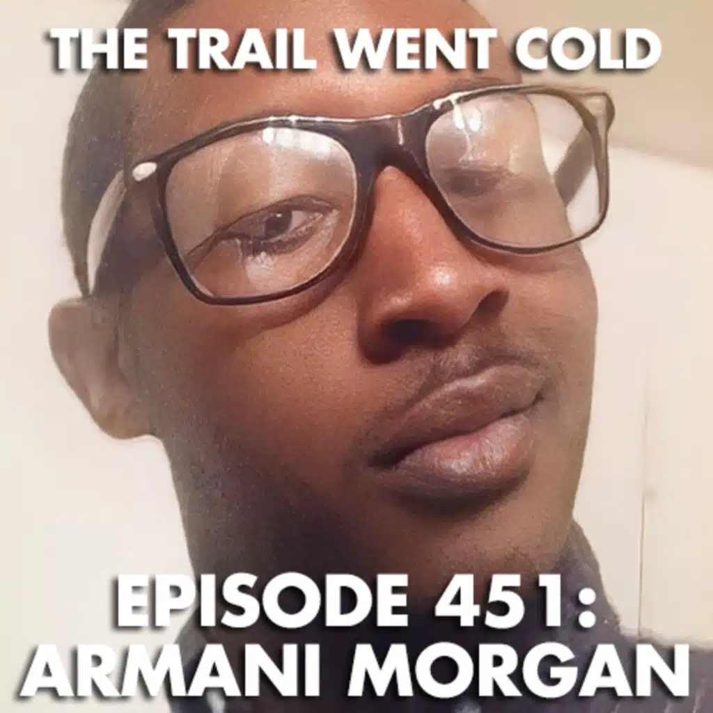 The Trail Went Cold - Episode 451 - Armani Morgan