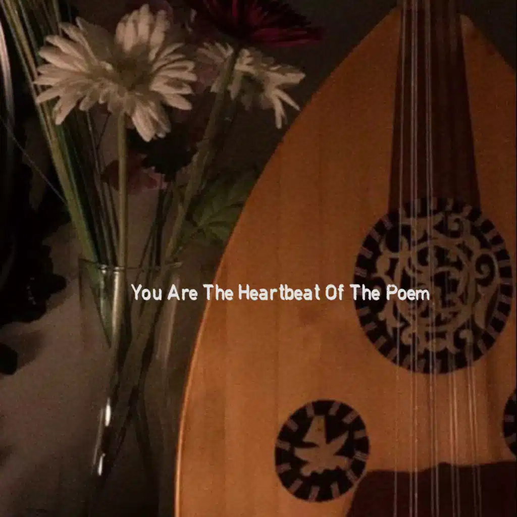 You Are The Heartbeat Of The Poem