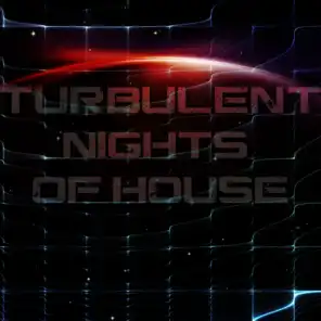 Turbulent Nights of House