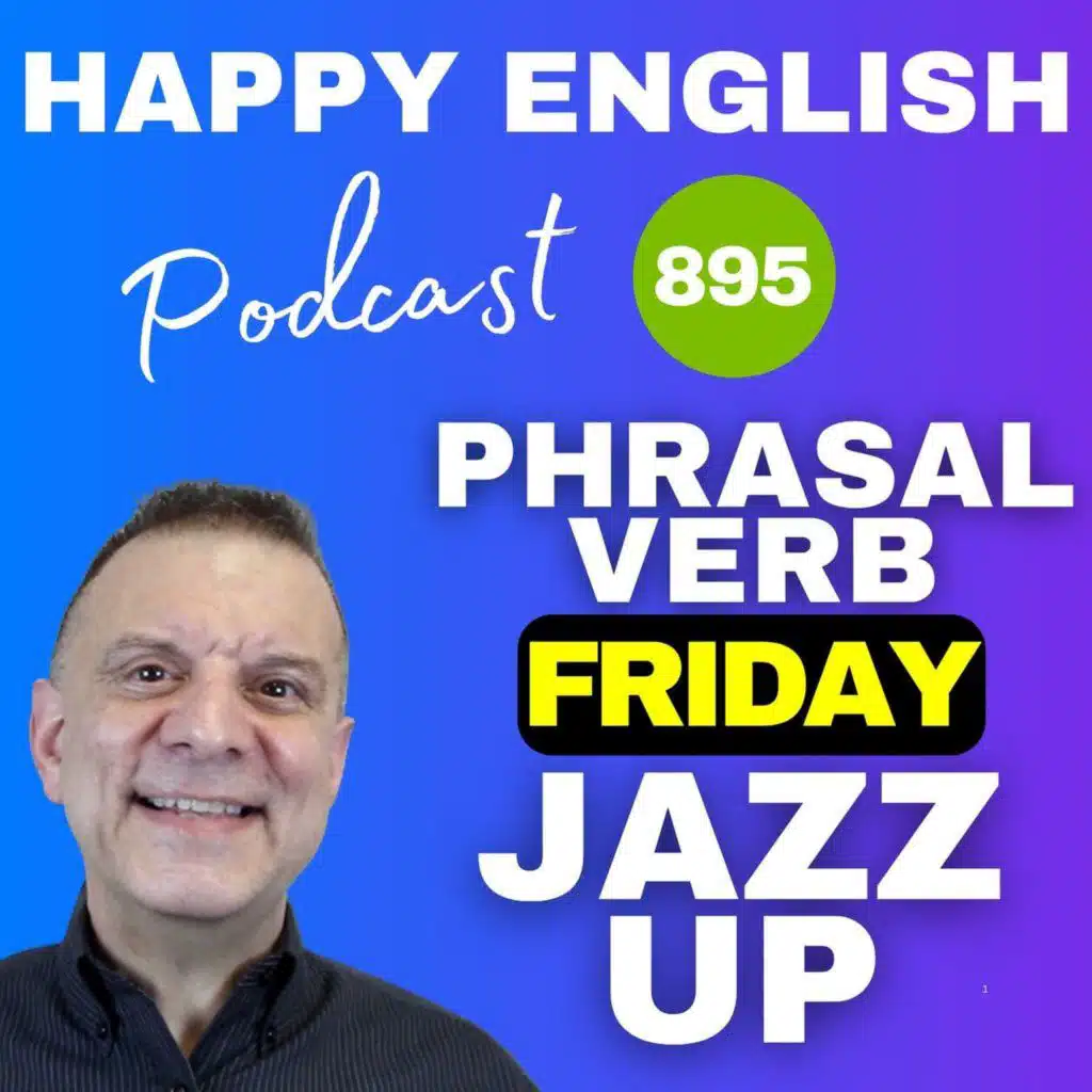 895 - Friday Phrasal Verb - Using Jazz Up Make Something More Exciting