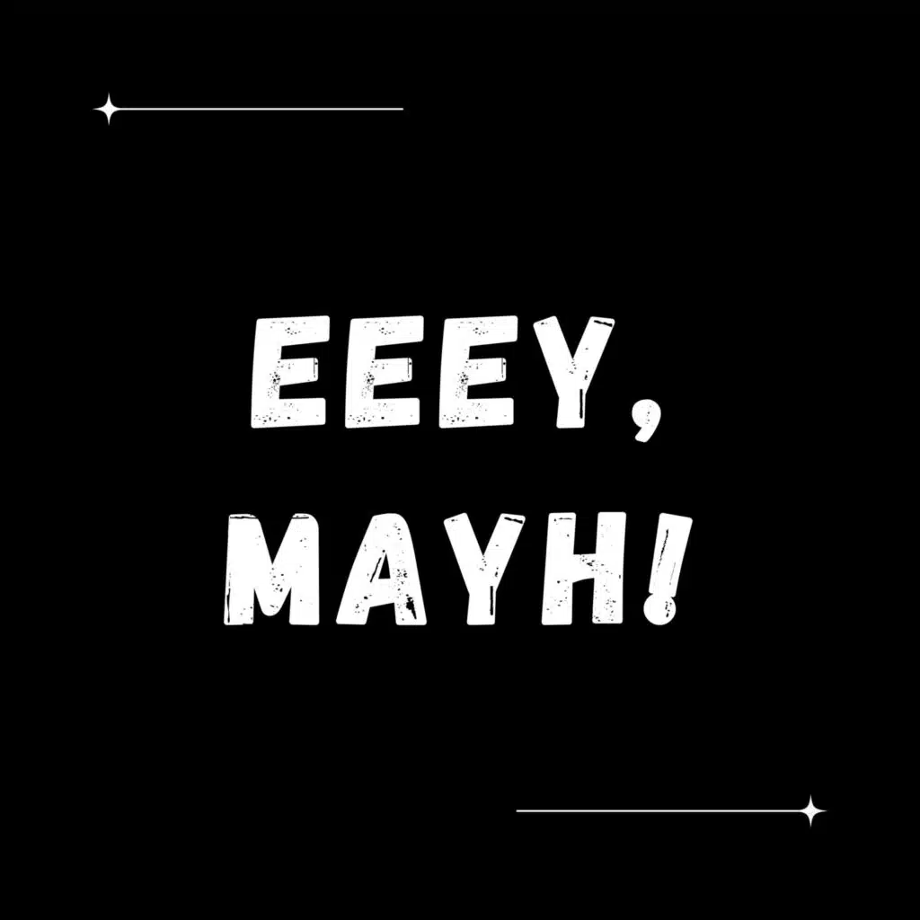 Eeey, Mayh!