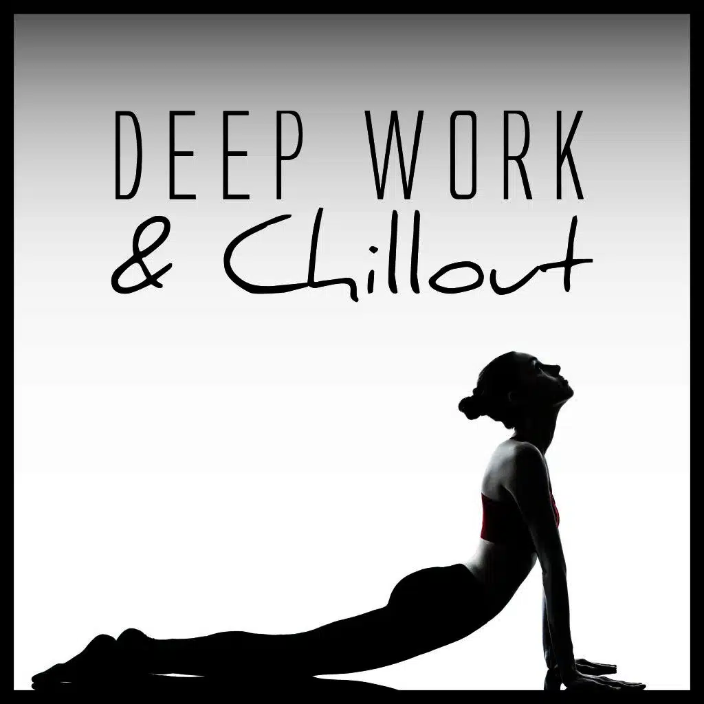 Deep Work & Chillout
