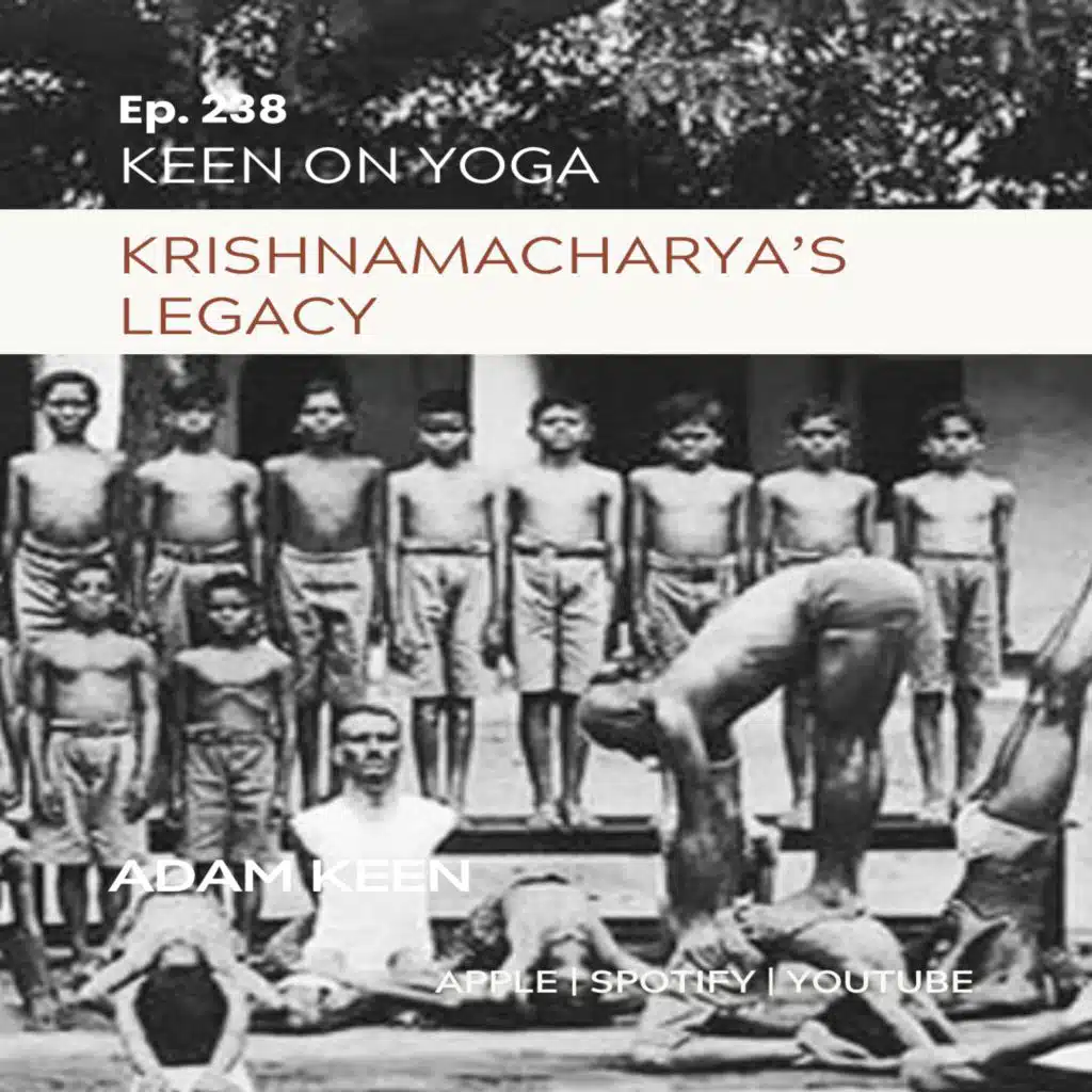 Ep 238 Adam Keen – Exploring Krishnamacharya's Legacy