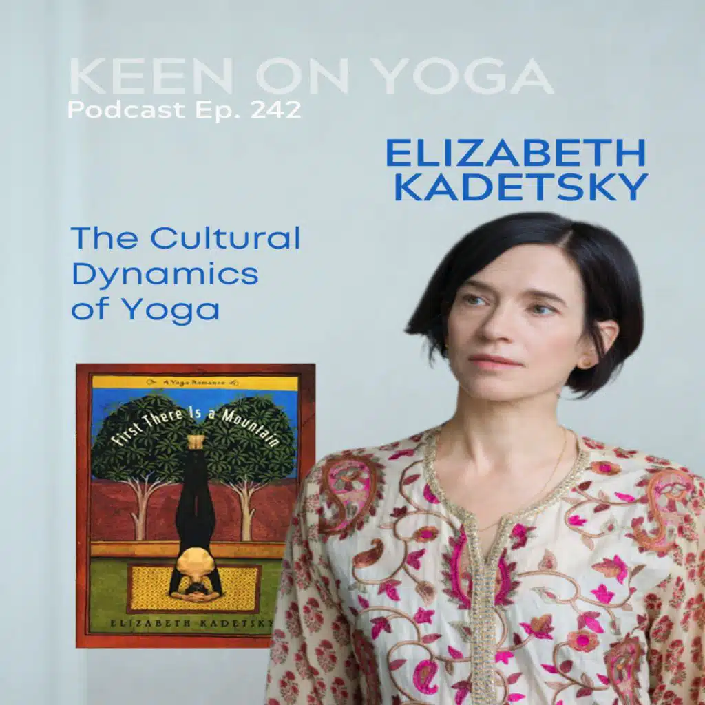 Ep 242 Elizabeth Kadetsky – The Cultural Dynamics of Yoga
