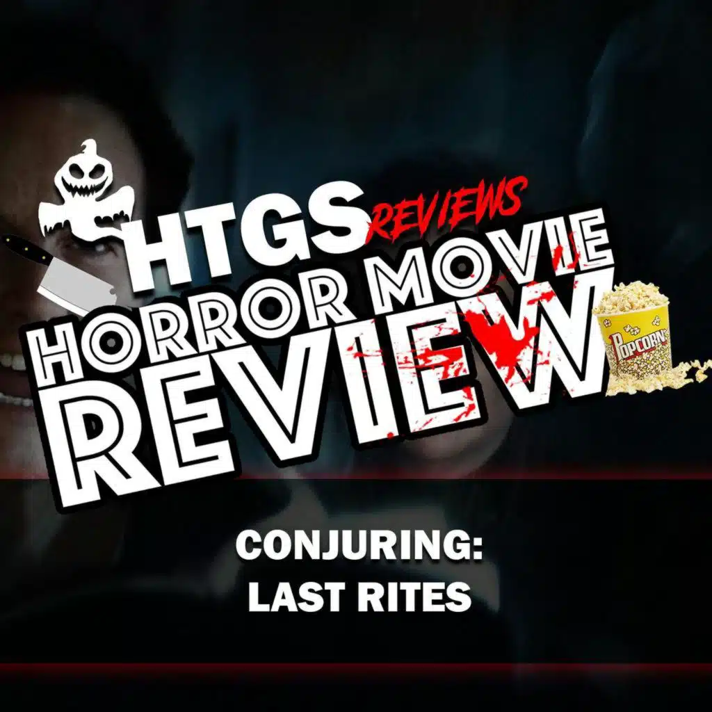 Horror Movie Review!  The Conjuring: Last Rites