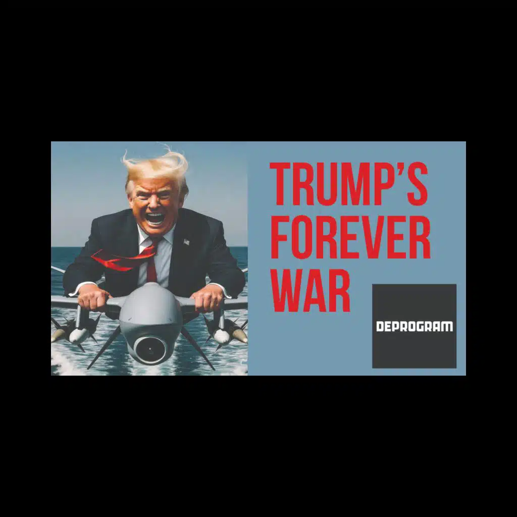 DeProgram with Ted Rall and John Kiriakou: “Trump’s Forever War”