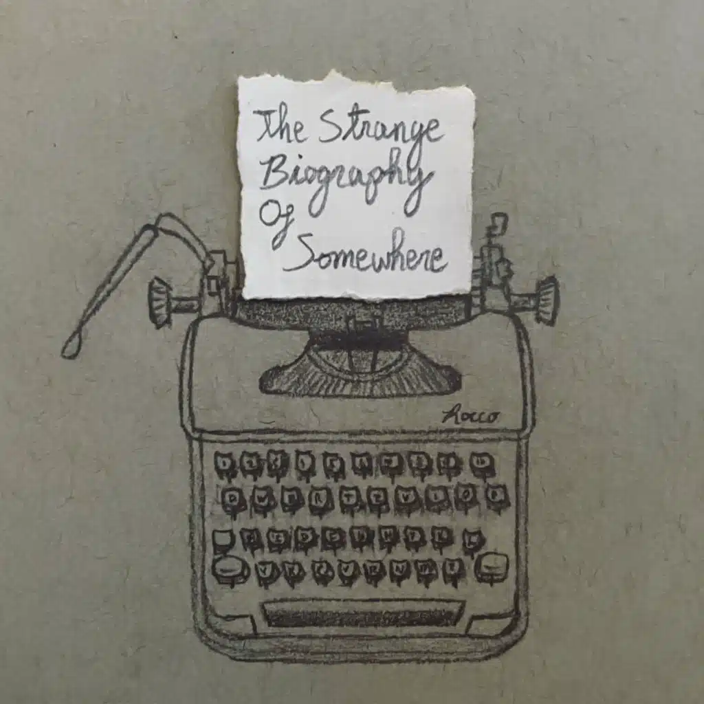 The Strange Biography Of Somewhere