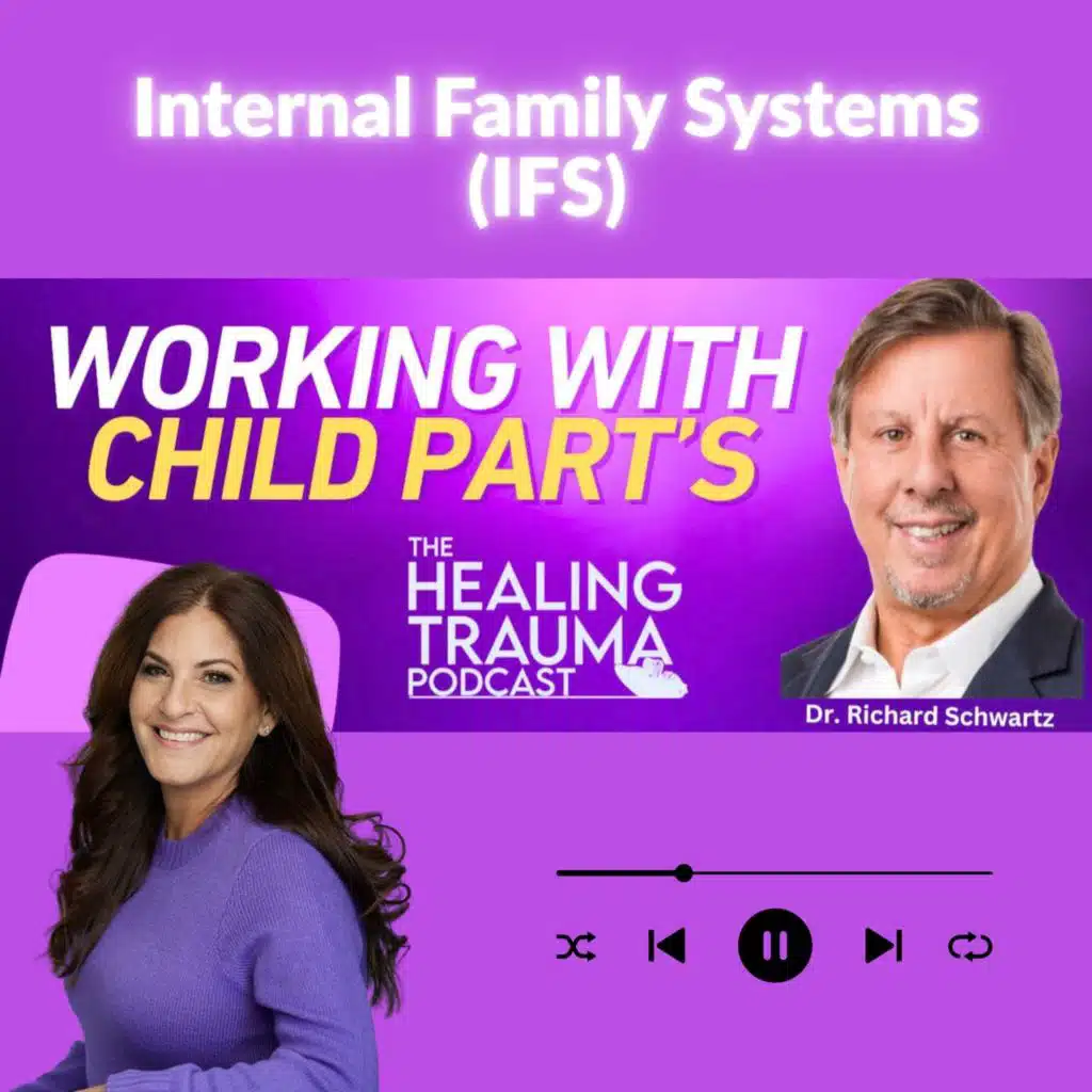 IFS: Working With Child Part's With Dr. Richard Schwartz