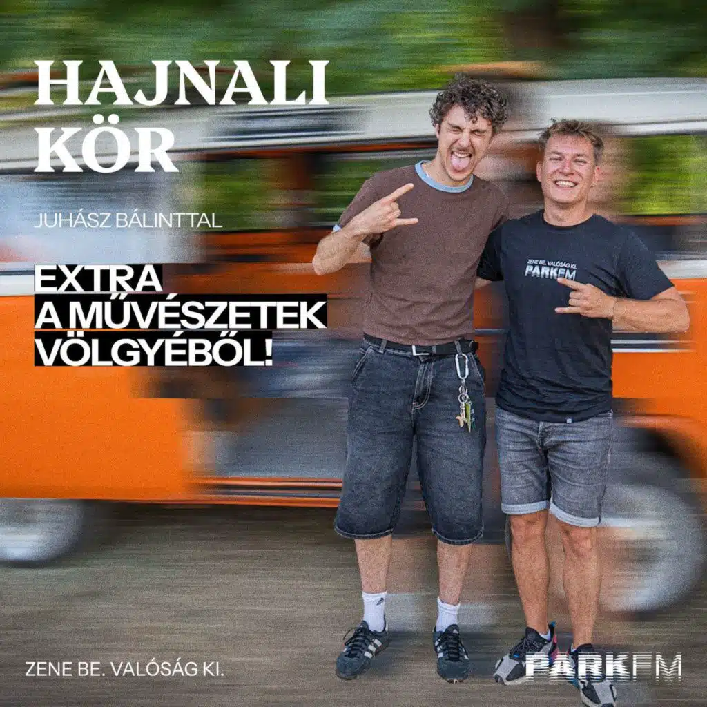 Hajnali Kör EXTRA Juhász Bálinttal a Művészetek Völgyéből! | Park FM