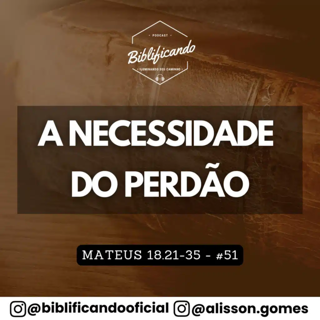 Ep. 193 - A Necessidade do Perdão | Estudos em Mateus | Mateus 18.21-35