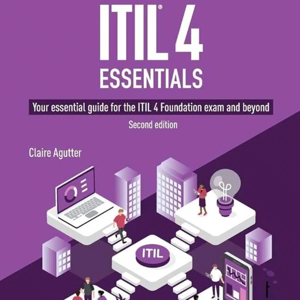 ITIL 4 Essentials: Your essential guide for the ITIL 4 Foundation exam and beyond