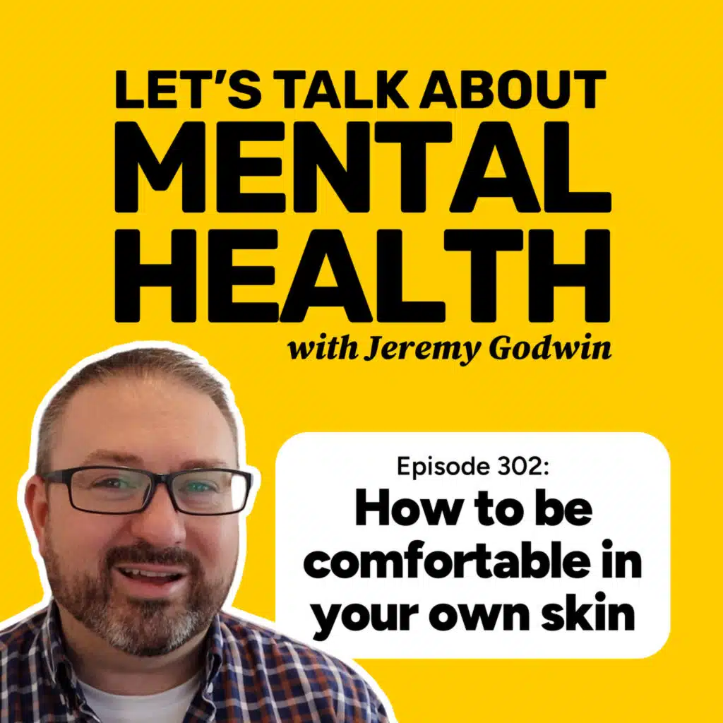 How to feel more comfortable in your own skin (Episode 302)