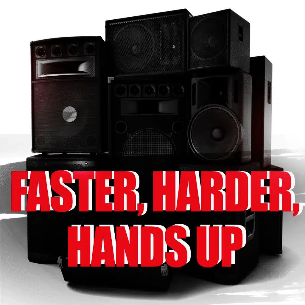 Faster, Harder, Hands Up