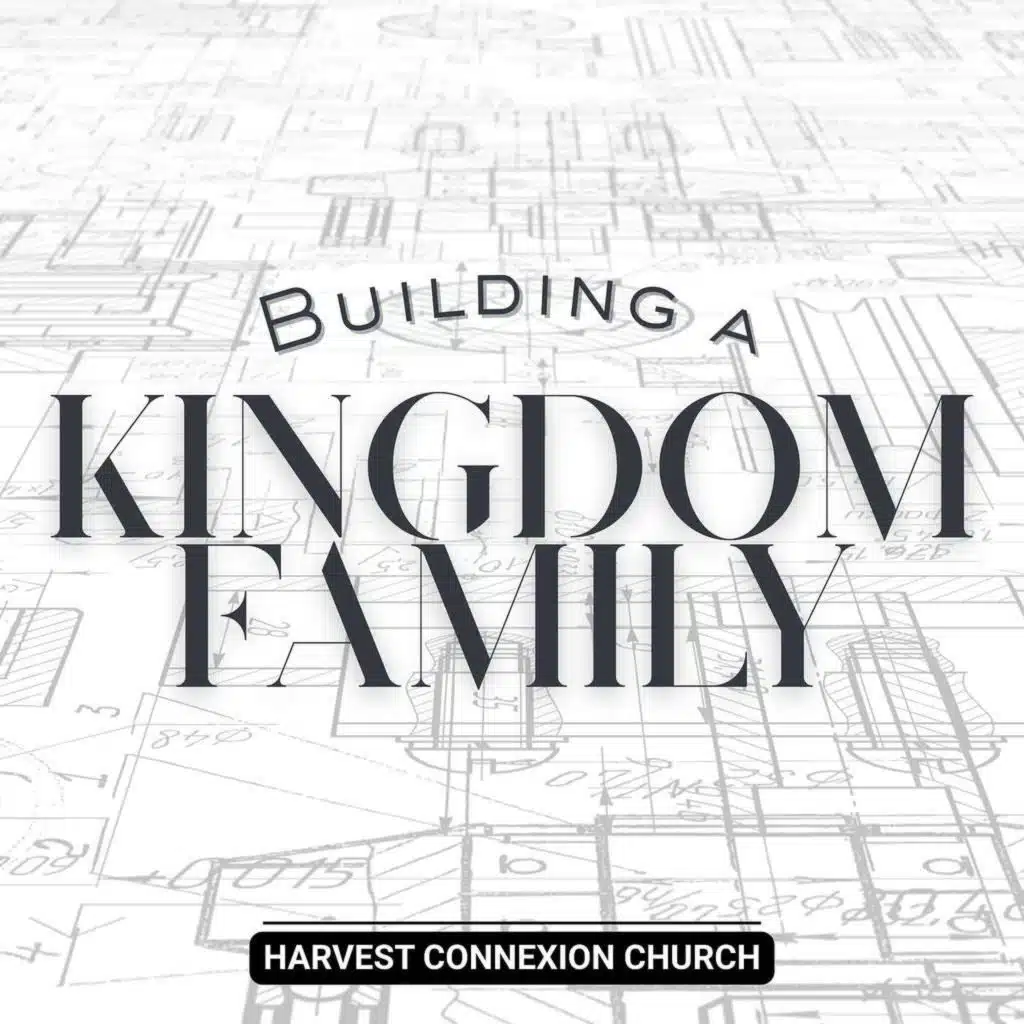 Building a Kingdom Family Pt. 4