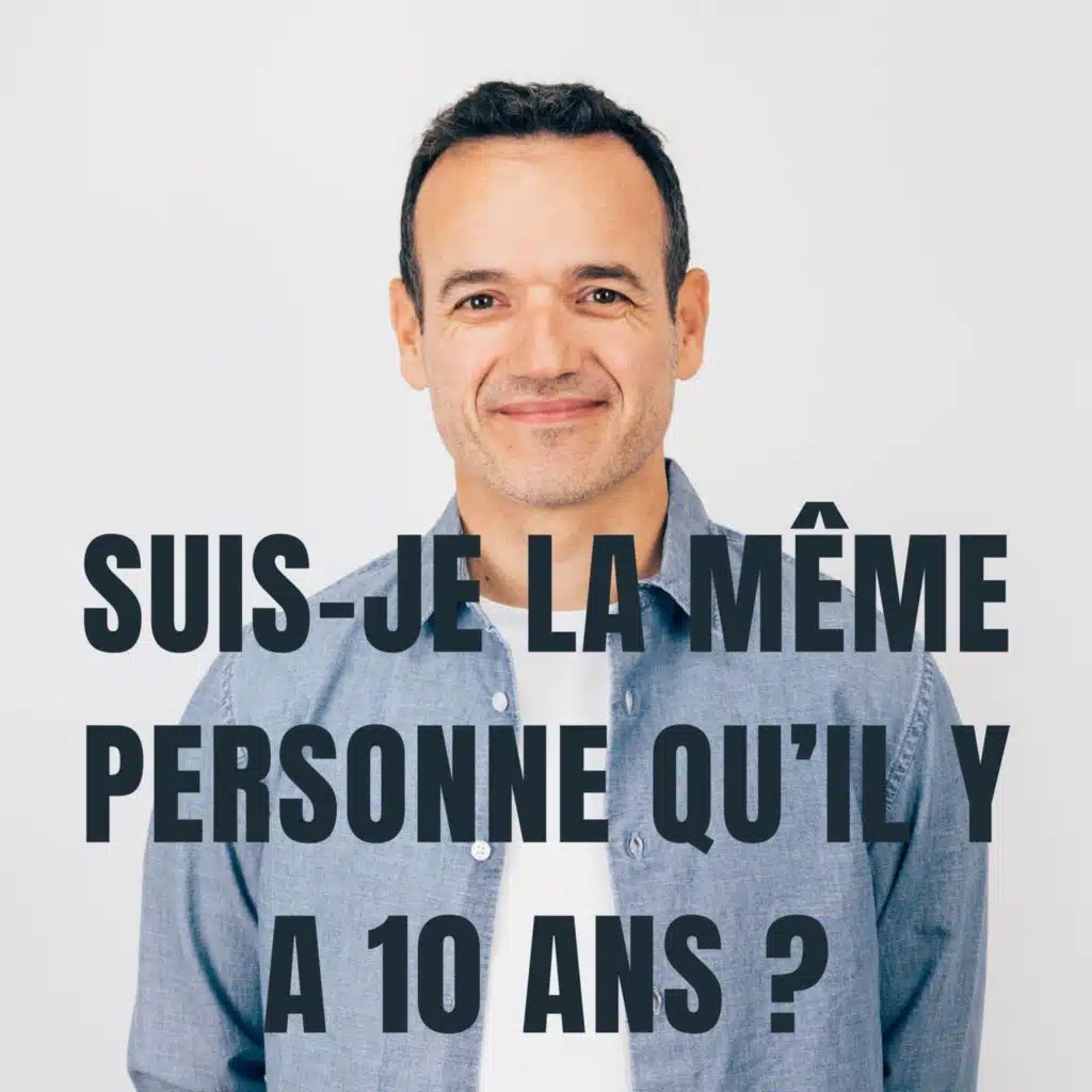 Sommes-nous les Mêmes Personnes qu'il y a 10 Ans ?