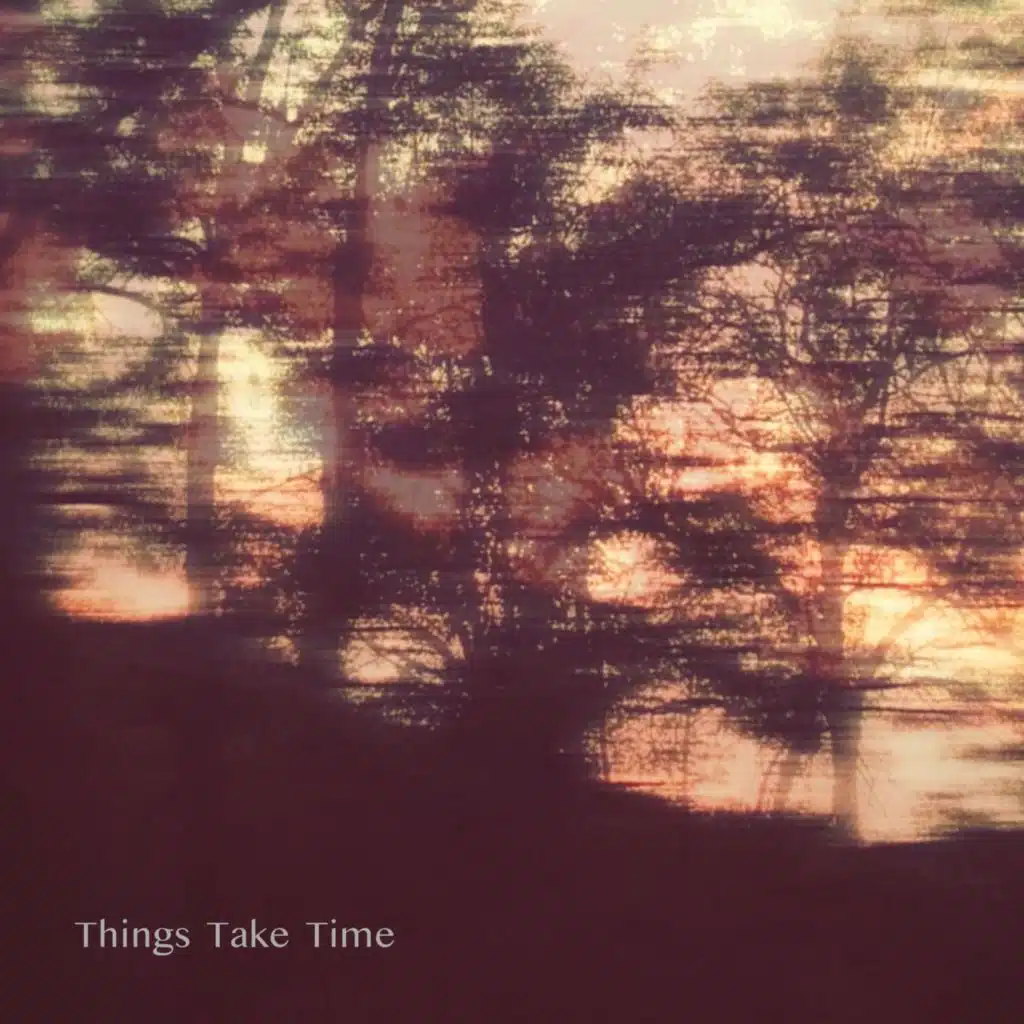 Things Take Time
